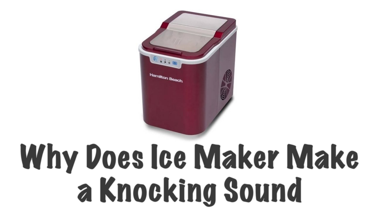 Ice Maker Make a Knocking Sound