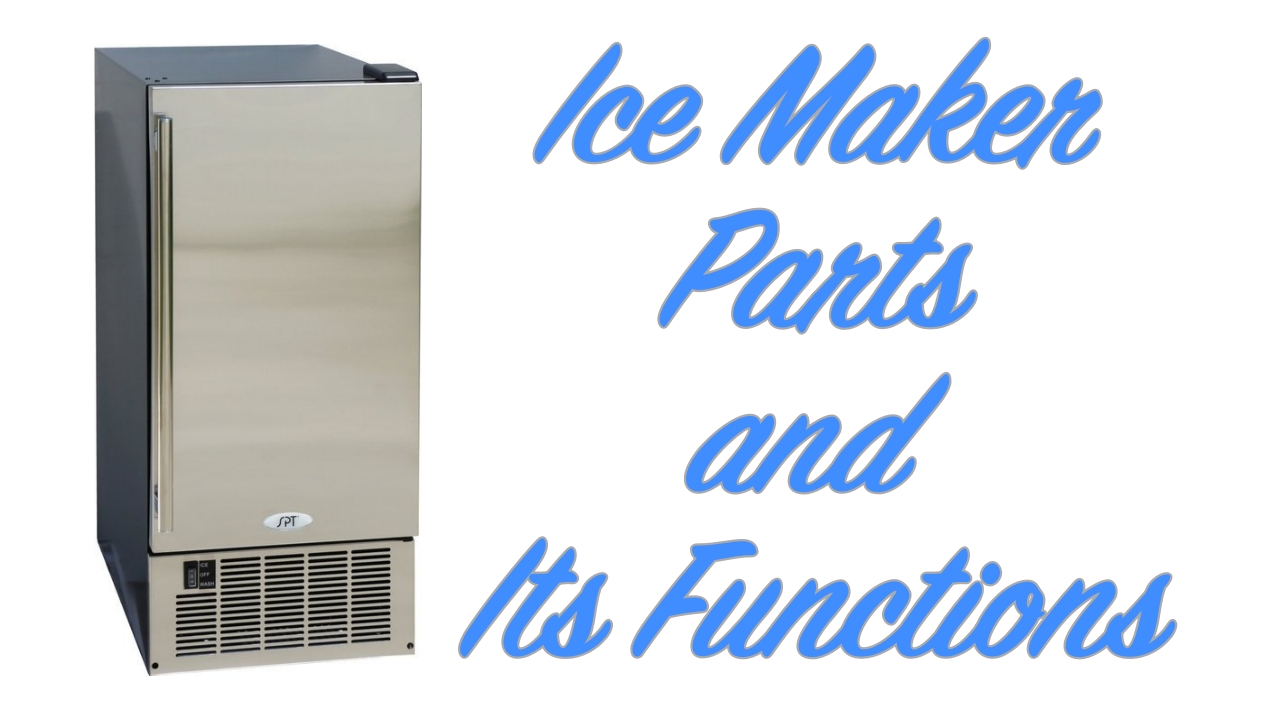 Ice Maker Parts and Its Functions